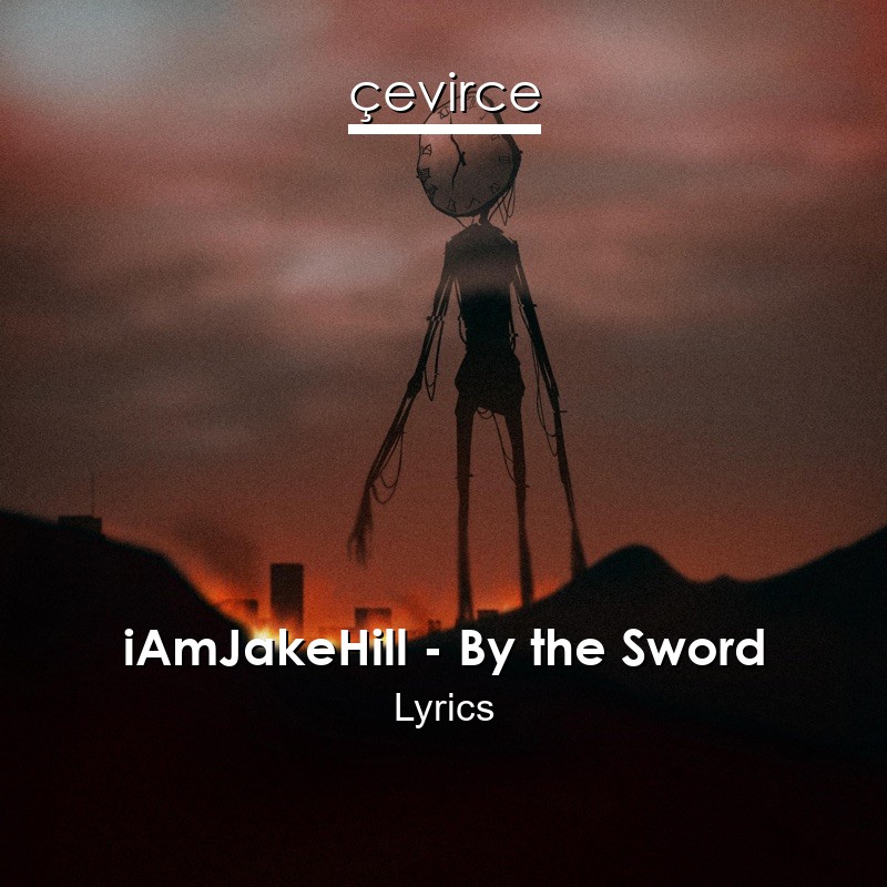 iAmJakeHill – By the Sword Lyrics