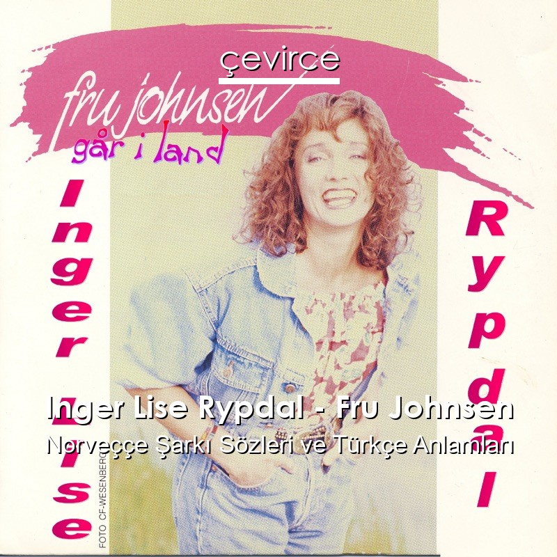 Inger Lise Rypdal – Fru Johnsen Norveççe Şarkı Sözleri Türkçe Anlamları