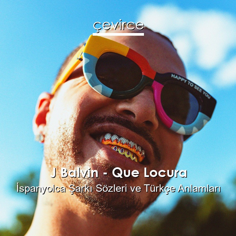 J Balvin – Que Locura İspanyolca Şarkı Sözleri Türkçe Anlamları