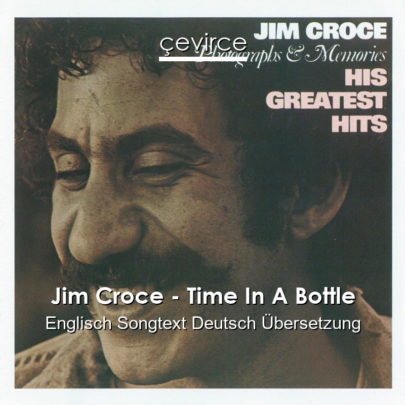 Jim Croce – Time In A Bottle Englisch Songtext Deutsch Übersetzung