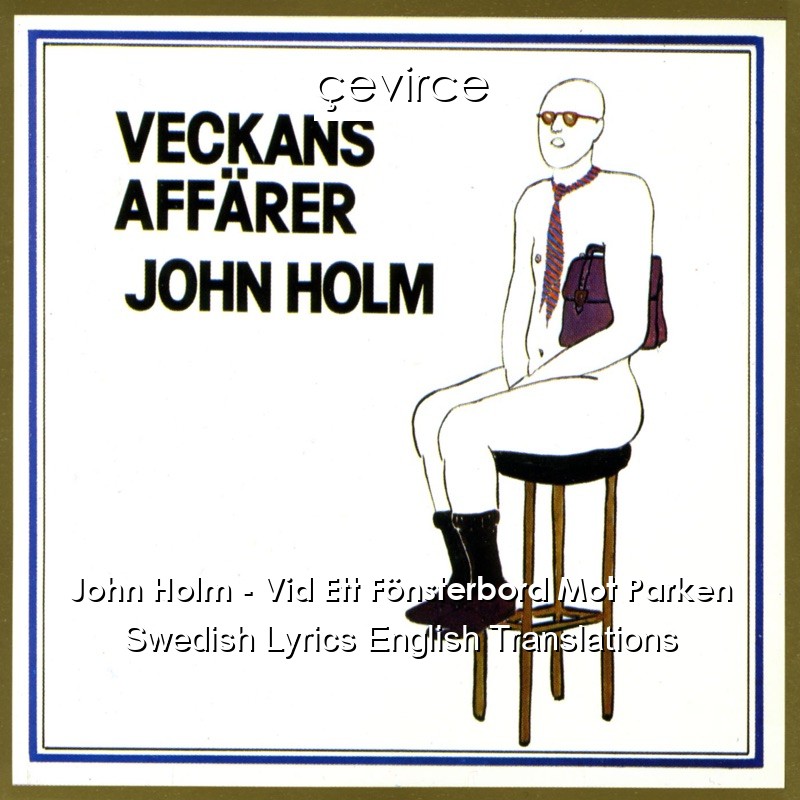 John Holm – Vid Ett Fönsterbord Mot Parken Swedish Lyrics English Translations