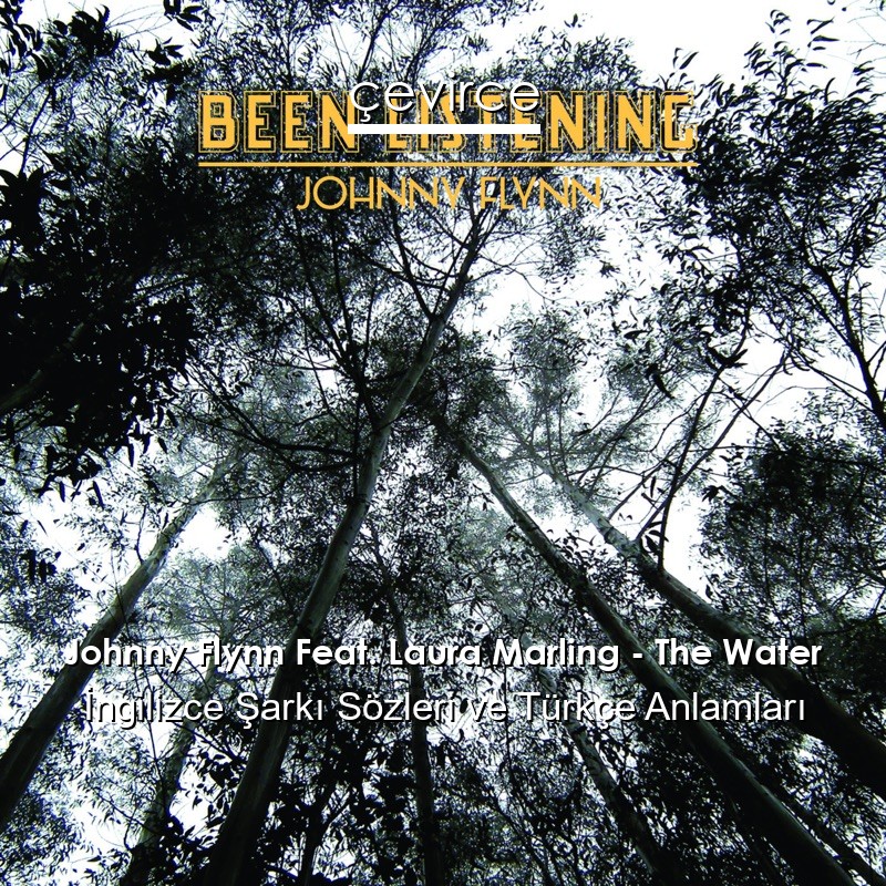 Johnny Flynn Feat. Laura Marling – The Water İngilizce Şarkı Sözleri Türkçe Anlamları