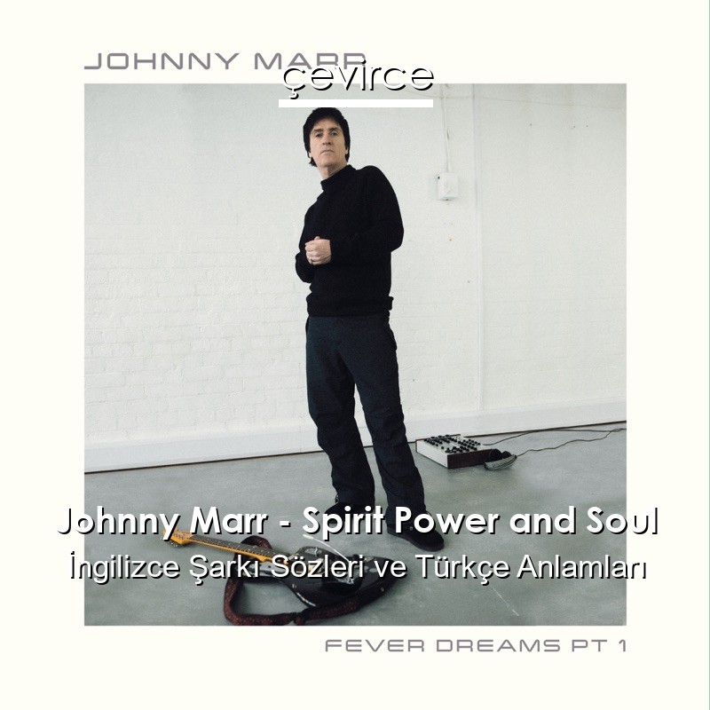 Johnny Marr – Spirit Power and Soul İngilizce Şarkı Sözleri Türkçe Anlamları