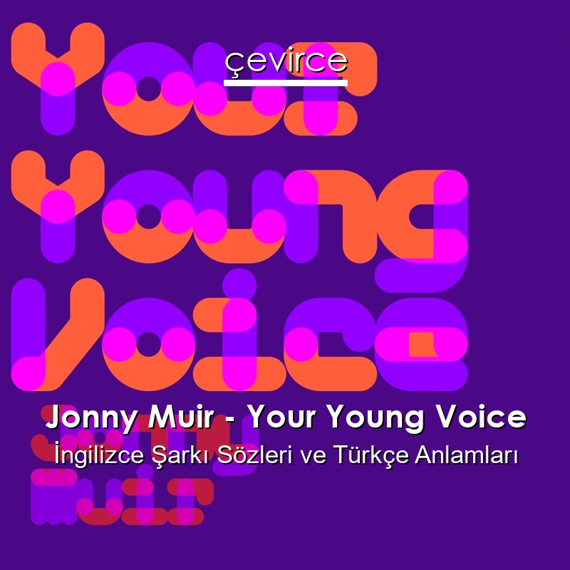 Jonny Muir – Your Young Voice İngilizce Şarkı Sözleri Türkçe Anlamları