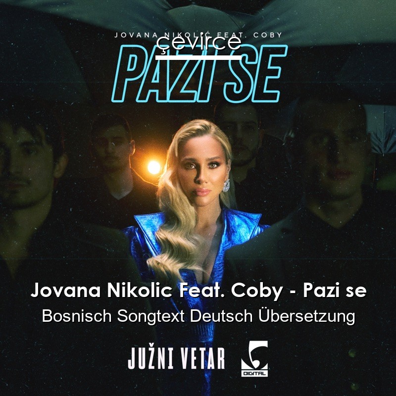 Jovana Nikolic Feat. Coby – Pazi se Bosnisch Songtext Deutsch Übersetzung
