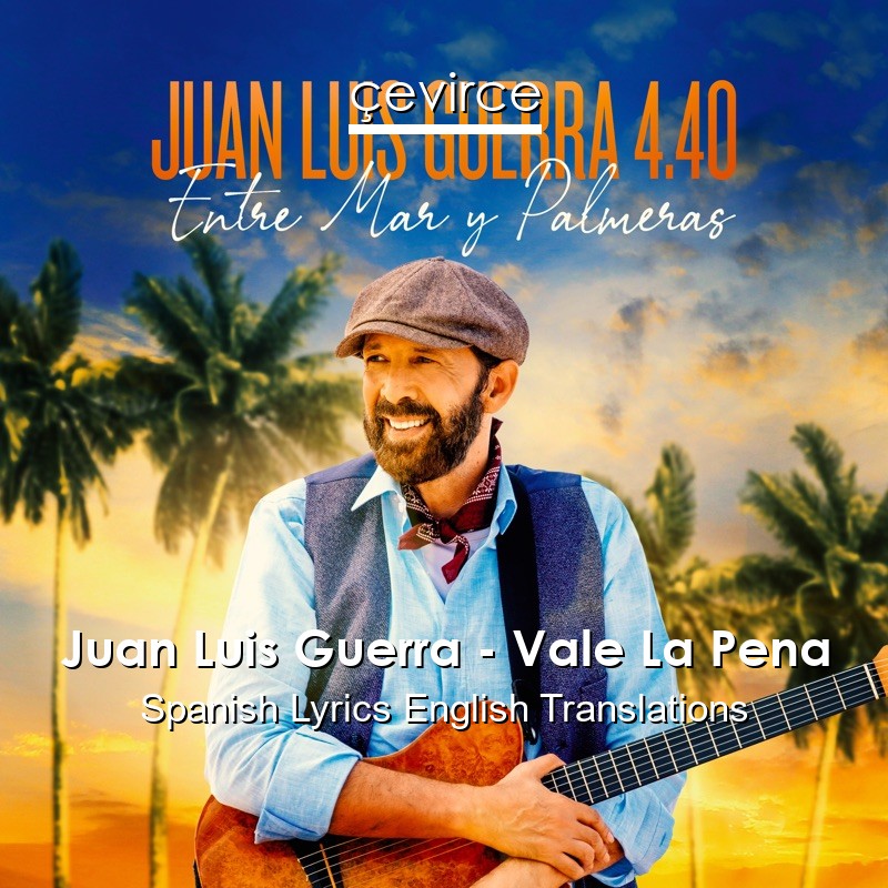 Juan Luis Guerra – Vale La Pena Spanish Lyrics English Translations