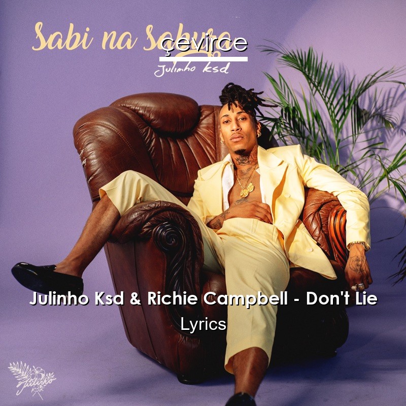 Julinho Ksd & Richie Campbell – Don’t Lie Lyrics