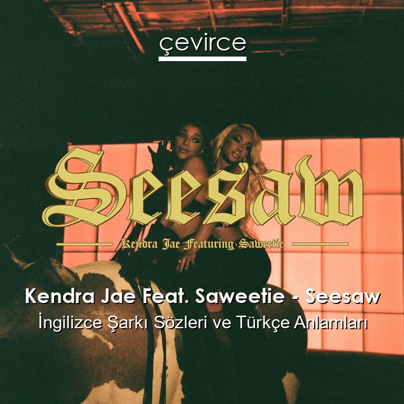 Kendra Jae Feat. Saweetie – Seesaw İngilizce Şarkı Sözleri Türkçe Anlamları