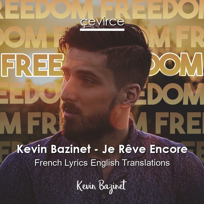 Kevin Bazinet – Je Rêve Encore French Lyrics English Translations