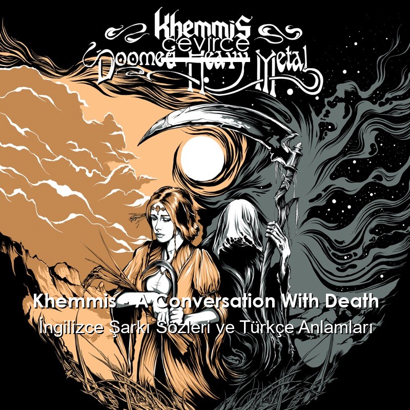 Khemmis – A Conversation With Death İngilizce Şarkı Sözleri Türkçe Anlamları