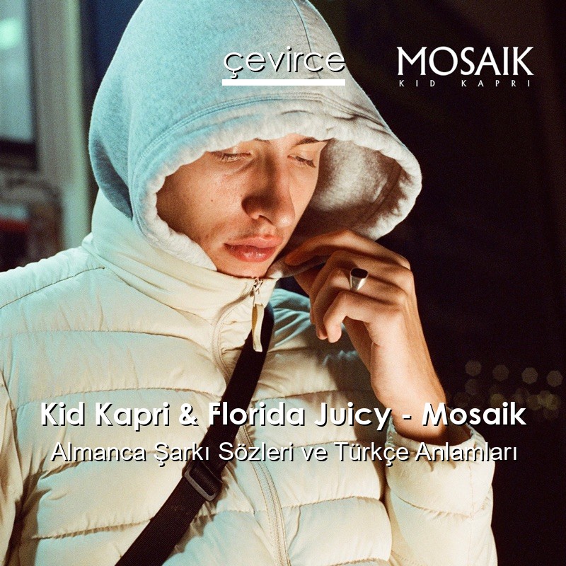 Kid Kapri & Florida Juicy – Mosaik Almanca Şarkı Sözleri Türkçe Anlamları