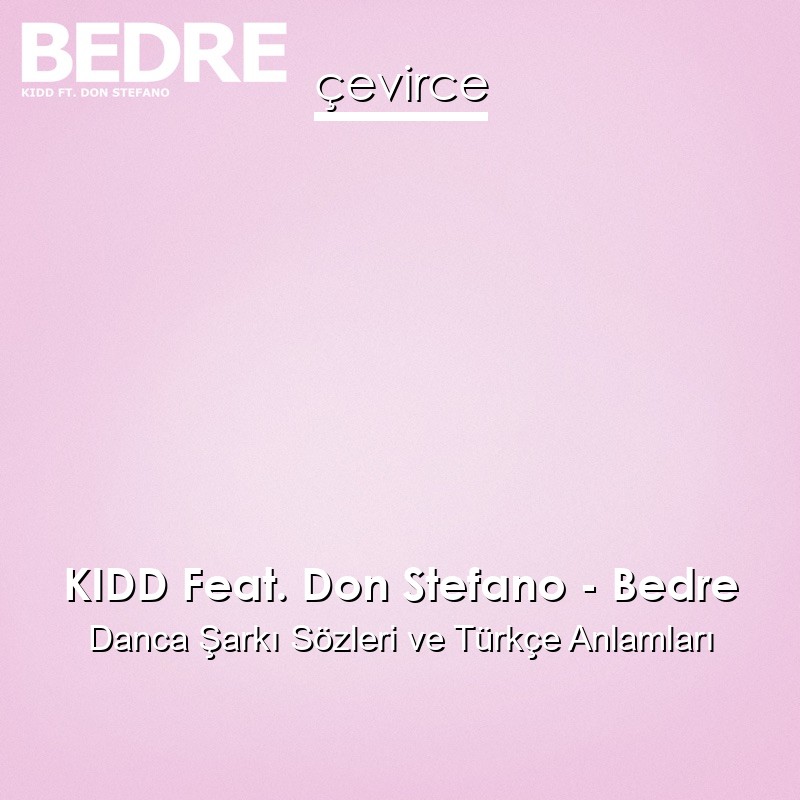 KIDD Feat. Don Stefano – Bedre Danca Şarkı Sözleri Türkçe Anlamları