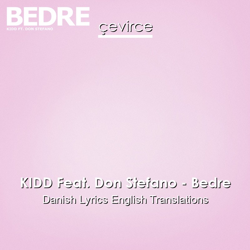 KIDD Feat. Don Stefano – Bedre Danish Lyrics English Translations