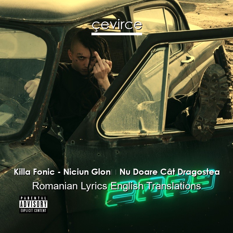 Killa Fonic – Niciun Glonț Nu Doare Cât Dragostea Romanian Lyrics English Translations