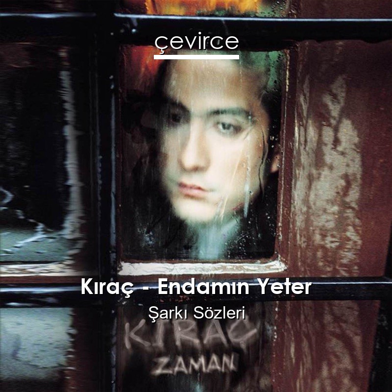 Kıraç – Endamın Yeter Şarkı Sözleri
