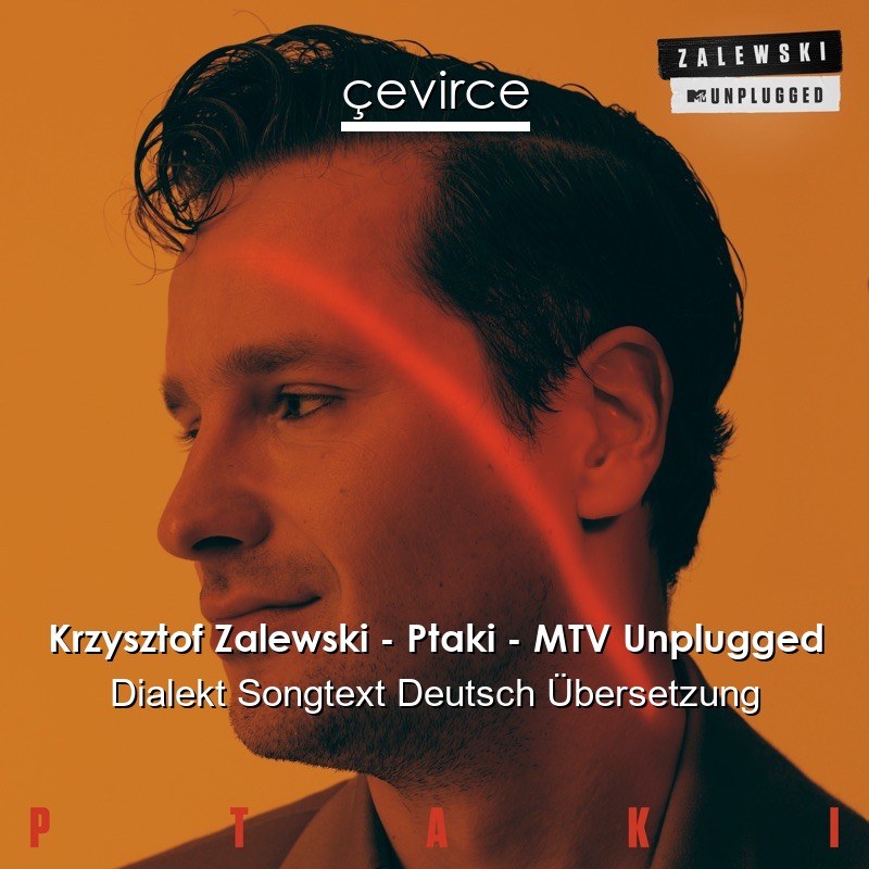 Krzysztof Zalewski – Ptaki – MTV Unplugged Dialekt Songtext Deutsch Übersetzung