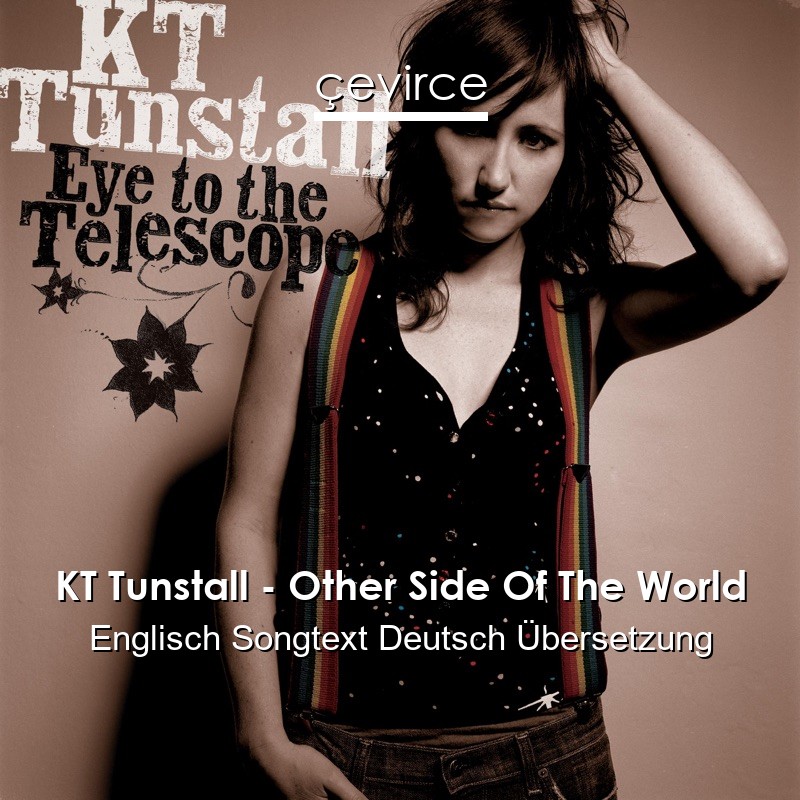 KT Tunstall – Other Side Of The World Englisch Songtext Deutsch Übersetzung