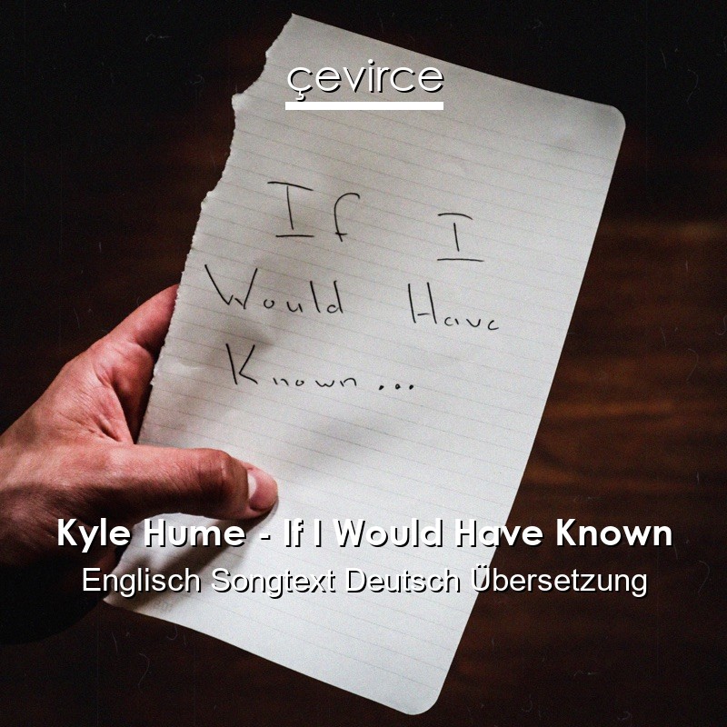 Kyle Hume – If I Would Have Known Englisch Songtext Deutsch Übersetzung