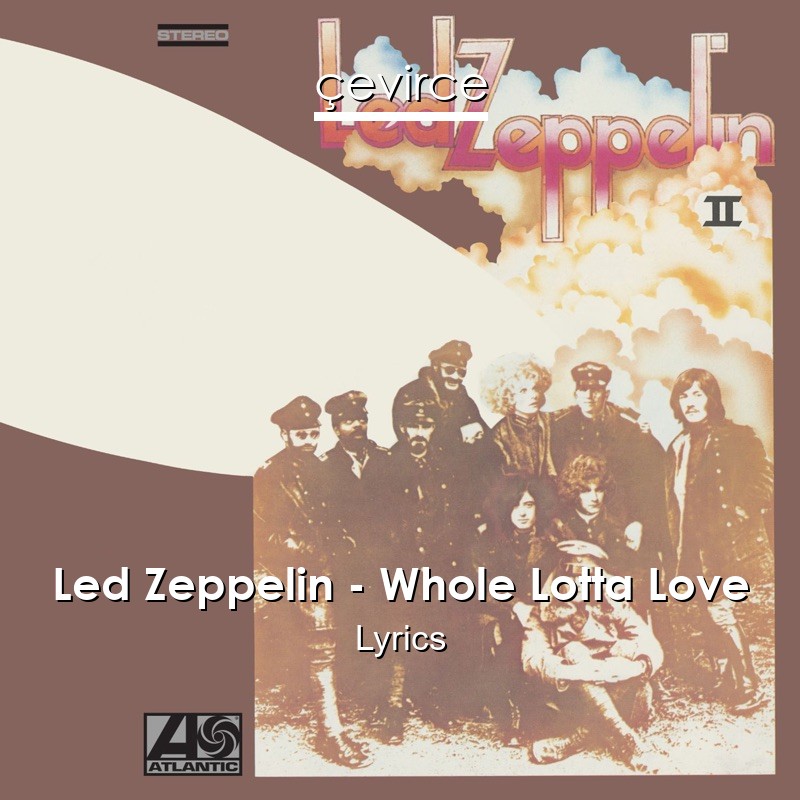 Led Zeppelin – Whole Lotta Love Lyrics