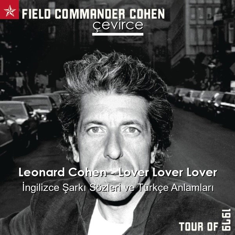Leonard Cohen – Lover Lover Lover İngilizce Şarkı Sözleri Türkçe Anlamları
