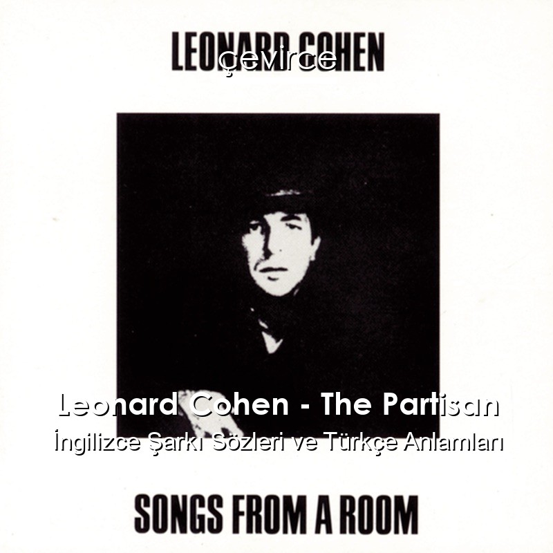 Leonard Cohen – The Partisan İngilizce Şarkı Sözleri Türkçe Anlamları