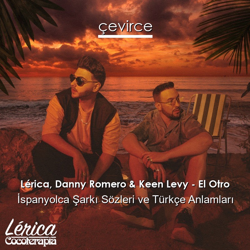 Lérica, Danny Romero & Keen Levy – El Otro İspanyolca Şarkı Sözleri Türkçe Anlamları