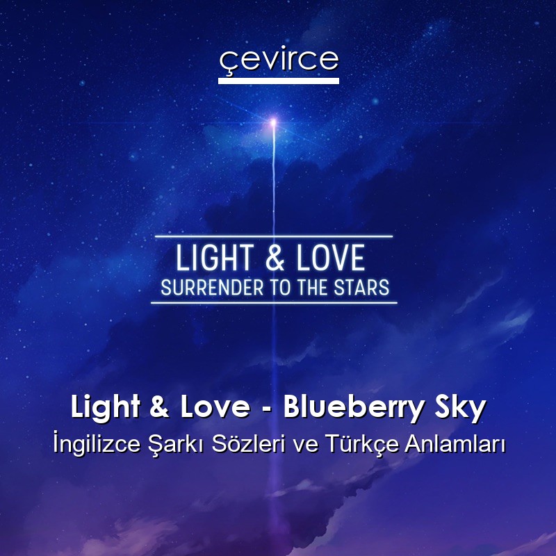 Light & Love – Blueberry Sky İngilizce Şarkı Sözleri Türkçe Anlamları