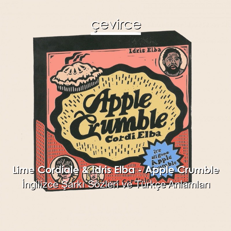 Lime Cordiale & Idris Elba – Apple Crumble İngilizce Şarkı Sözleri Türkçe Anlamları