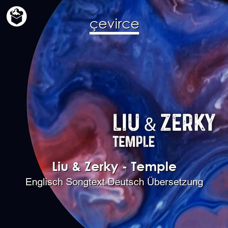 Liu & Zerky – Temple Englisch Songtext Deutsch Übersetzung