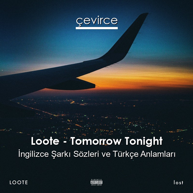 Loote – Tomorrow Tonight İngilizce Şarkı Sözleri Türkçe Anlamları