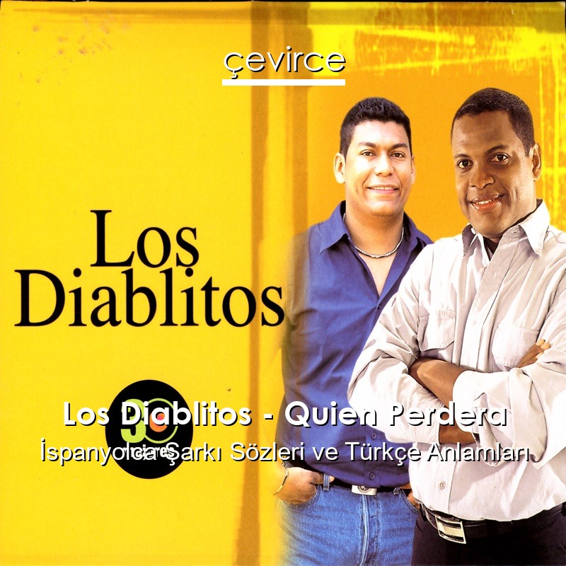 Los Diablitos – Quien Perdera İspanyolca Şarkı Sözleri Türkçe Anlamları