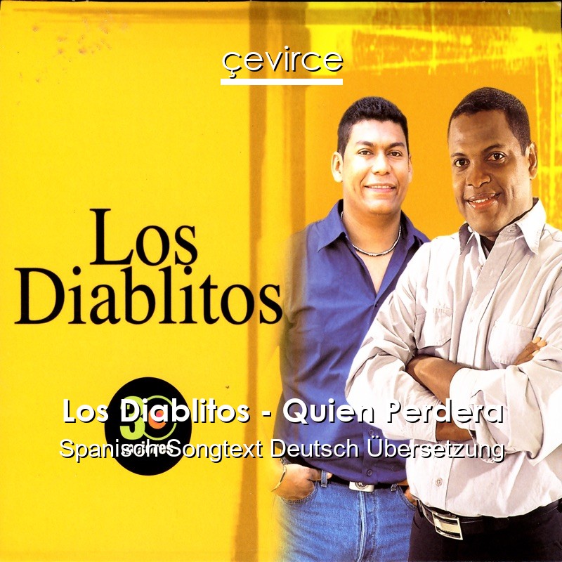Los Diablitos – Quien Perdera Spanisch Songtext Deutsch Übersetzung
