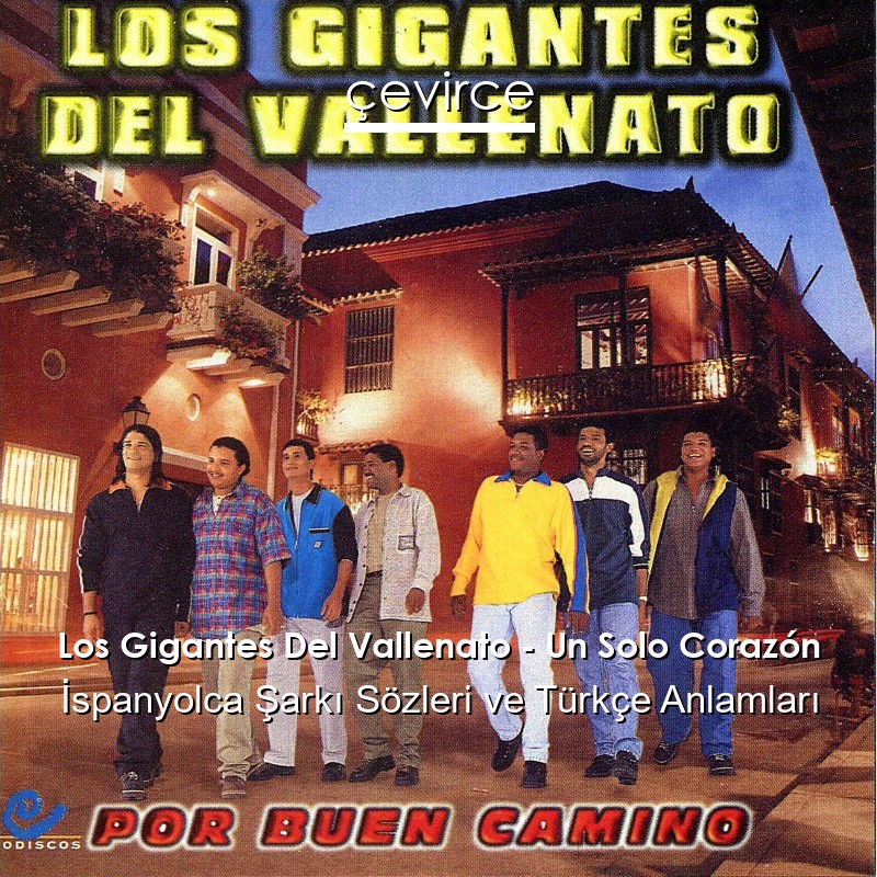 Los Gigantes Del Vallenato – Un Solo Corazón İspanyolca Şarkı Sözleri Türkçe Anlamları