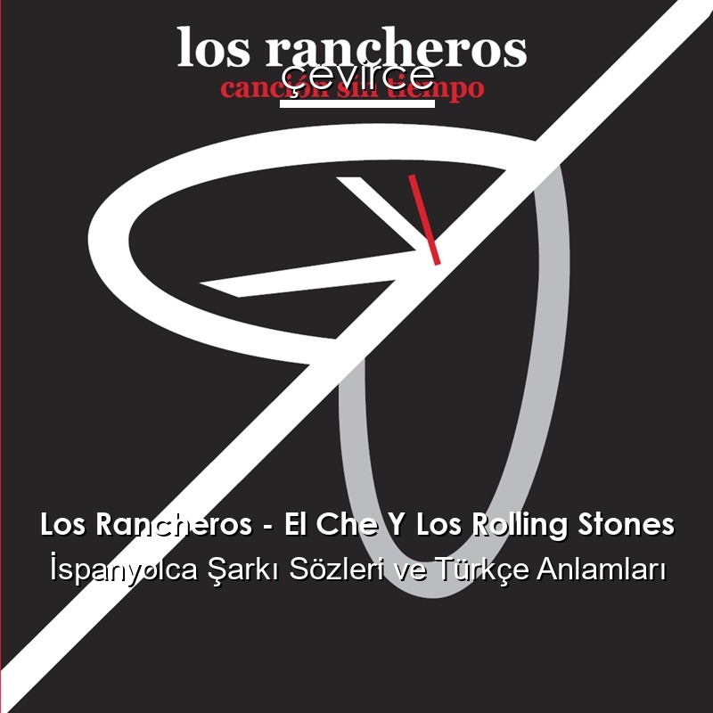 Los Rancheros – El Che Y Los Rolling Stones İspanyolca Şarkı Sözleri Türkçe Anlamları