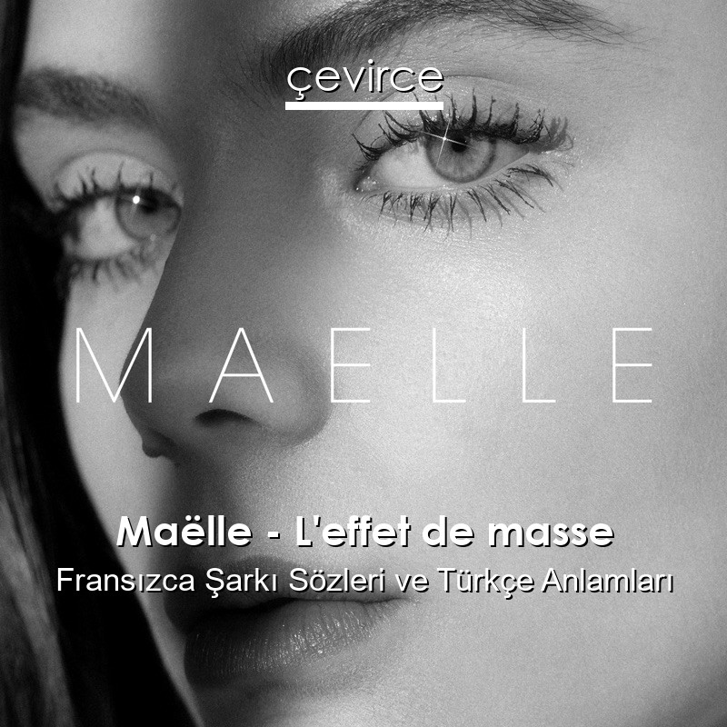 Maëlle – L’effet de masse Fransızca Şarkı Sözleri Türkçe Anlamları