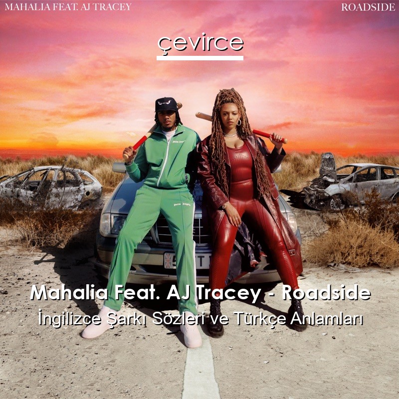 Mahalia Feat. AJ Tracey – Roadside İngilizce Şarkı Sözleri Türkçe Anlamları