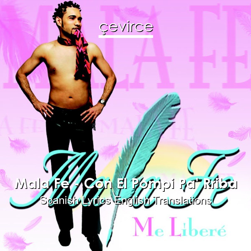 Mala Fe – Con El Pompi Pa’ Rriba Spanish Lyrics English Translations