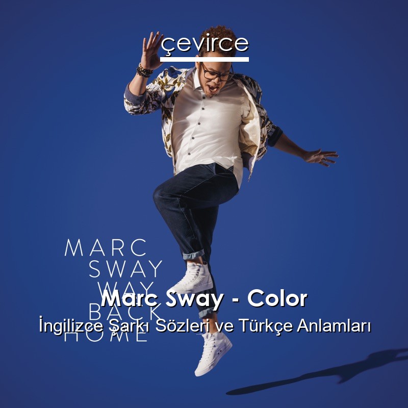 Marc Sway – Color İngilizce Şarkı Sözleri Türkçe Anlamları