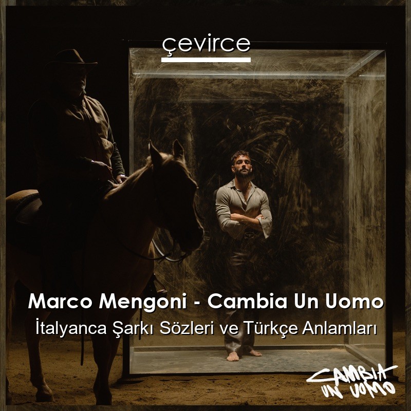 Marco Mengoni – Cambia Un Uomo İtalyanca Şarkı Sözleri Türkçe Anlamları