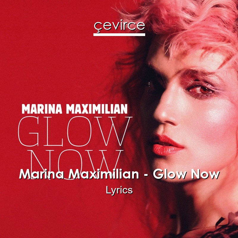 Marina Maximilian – Glow Now Lyrics