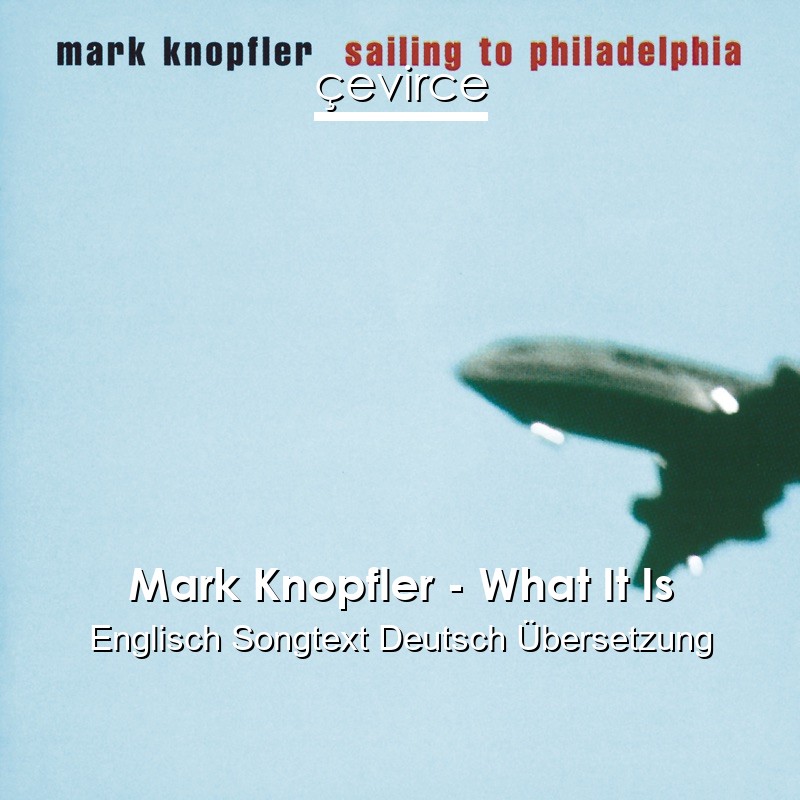 Mark Knopfler – What It Is Englisch Songtext Deutsch Übersetzung