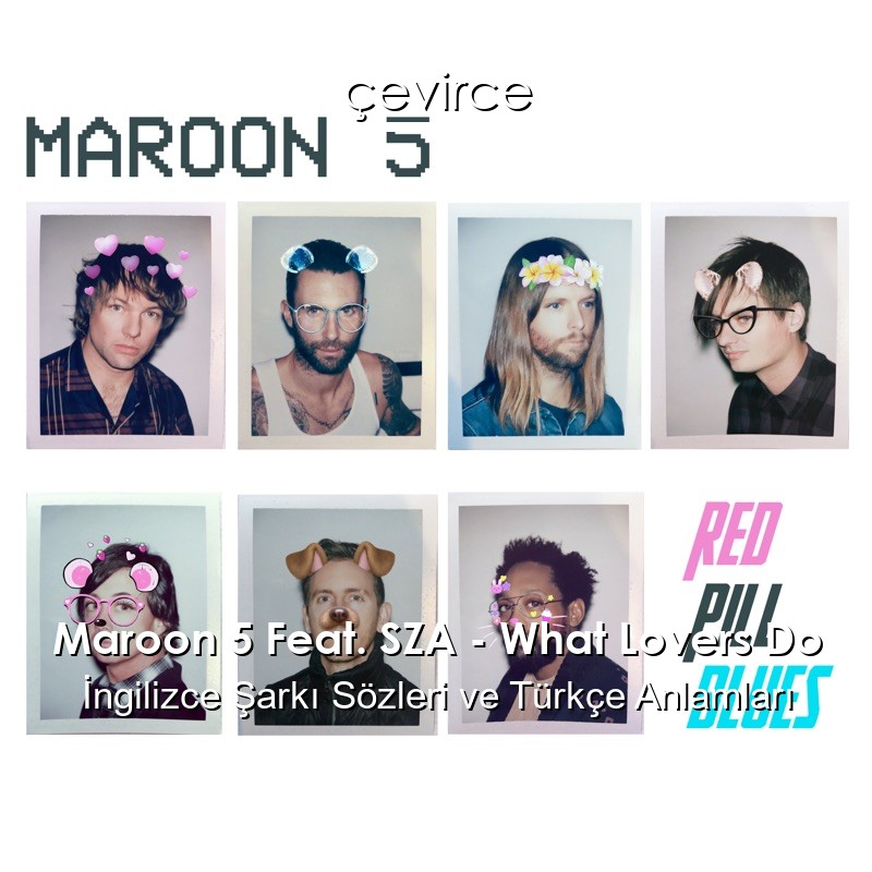 Maroon 5 Feat. SZA – What Lovers Do İngilizce Şarkı Sözleri Türkçe Anlamları