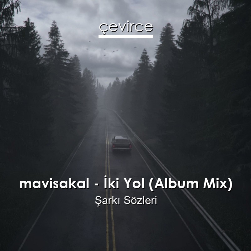 mavisakal – İki Yol (Album Mix) Şarkı Sözleri
