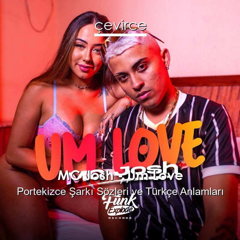 MC Josh – Um Love Portekizce Şarkı Sözleri Türkçe Anlamları
