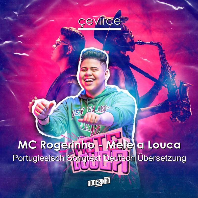 MC Rogerinho – Mete a Louca Portugiesisch Songtext Deutsch Übersetzung