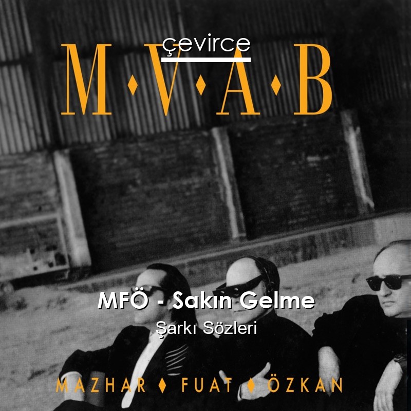 MFÖ – Sakın Gelme Şarkı Sözleri
