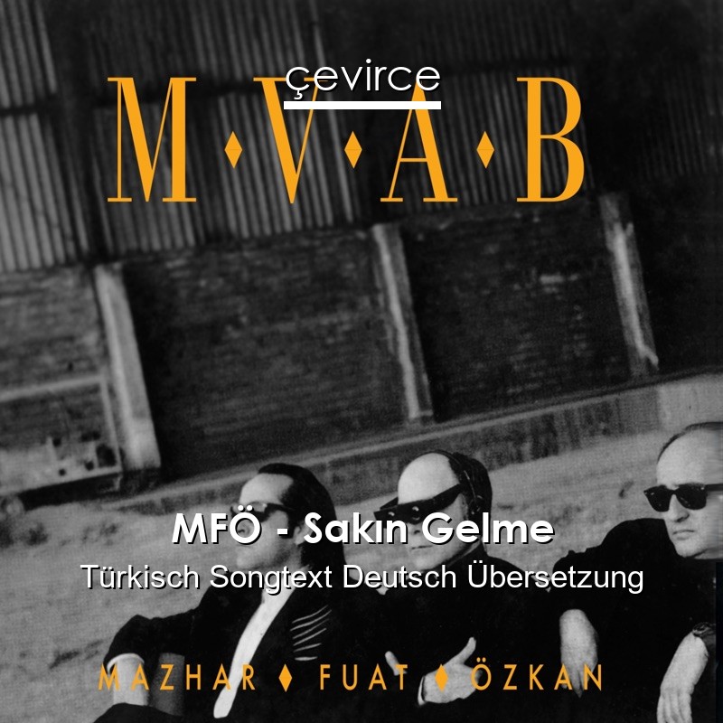 MFÖ – Sakın Gelme Türkisch Songtext Deutsch Übersetzung