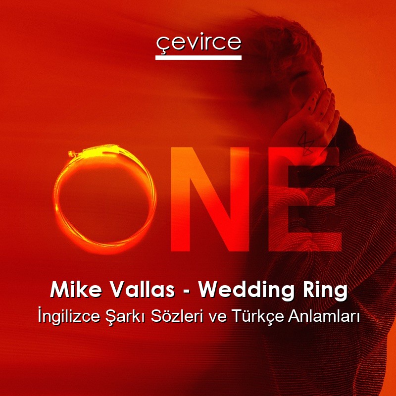 Mike Vallas – Wedding Ring İngilizce Şarkı Sözleri Türkçe Anlamları