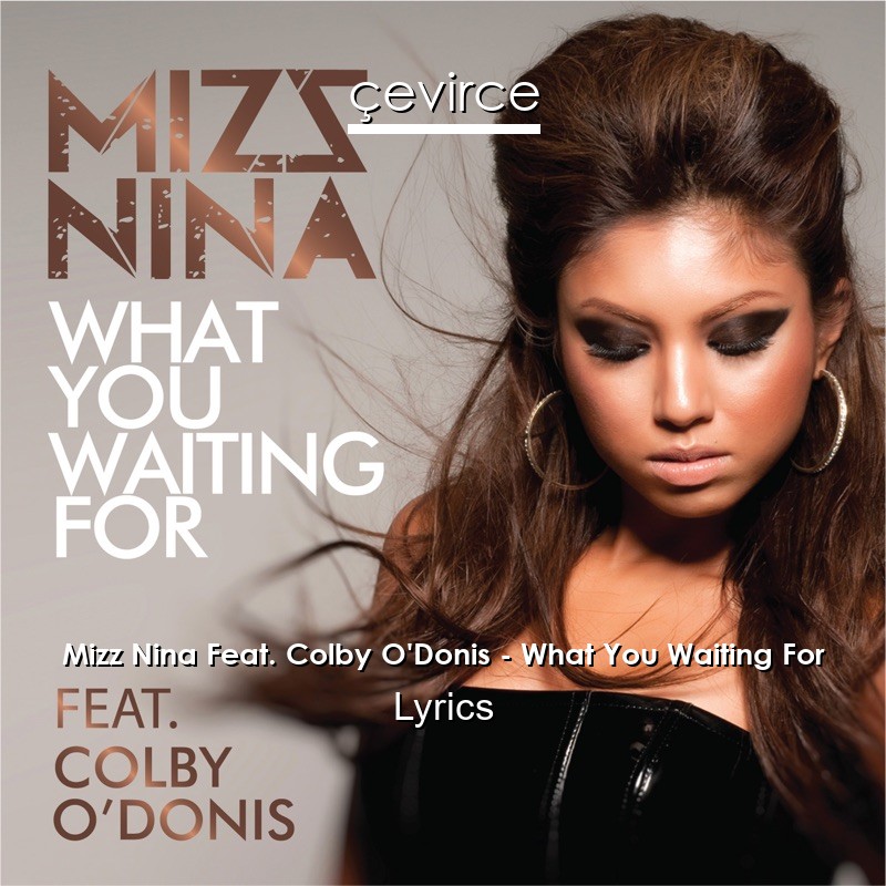 Mizz Nina Feat. Colby O’Donis – What You Waiting For Lyrics