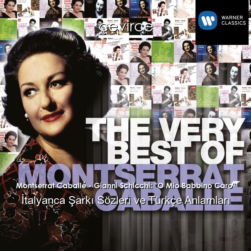 Montserrat Caballé – Gianni Schicchi: “O Mio Babbino Caro” İtalyanca Şarkı Sözleri Türkçe Anlamları